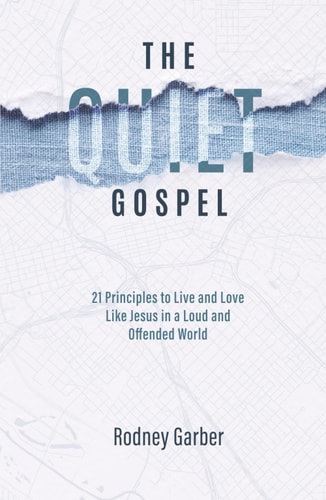 The Quiet Gospel: 21 Principles to Live and Love Like Jesus in a Loud and Offended World