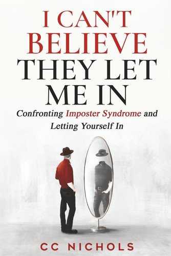 I Can't Believe They Let Me In: Confronting Imposter Syndrome and Letting Yourself In