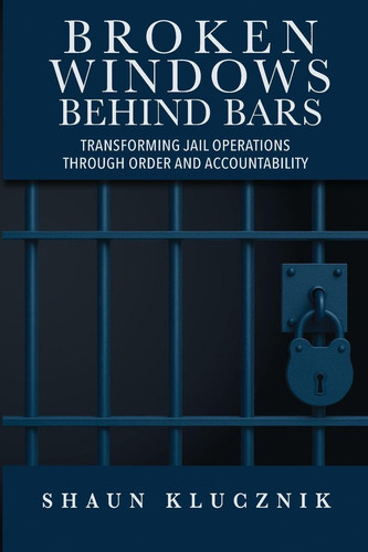Broken Windows Behind Bars: Transforming Jail Operations Through Order and Accountability