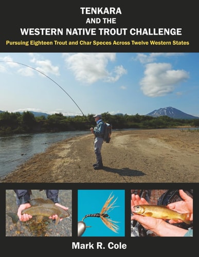 Tenkara and the Western Native Trout Challenge: Pursuing Eighteen Trout and Char Species Across Twelve Western States