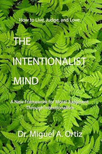 The Intentionalist Mind: A New Framework for Moral Judgment Through Intentionalism