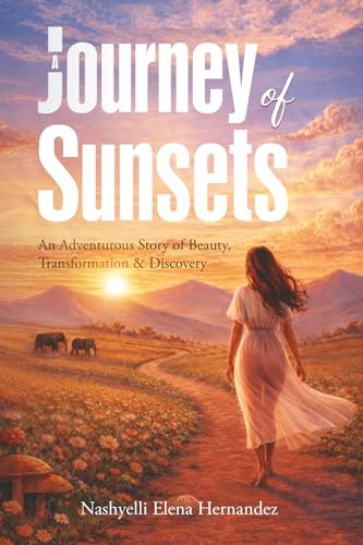 A Journey of Sunsets - An Adventurous Story of Beauty, Transformation & Discovery