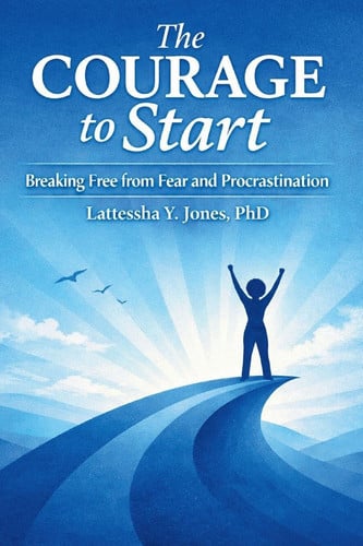 The Courage to Start: Breaking Free from Fear and Procrastination
