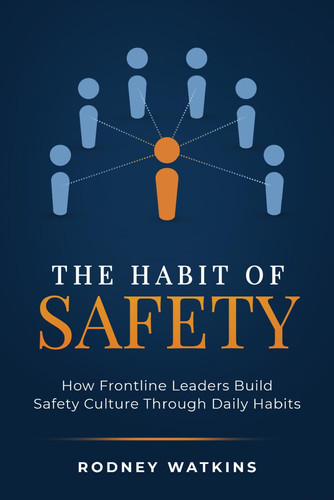 The Habit of Safety: How Frontline Leaders Build Safety Culture Through Daily Habits