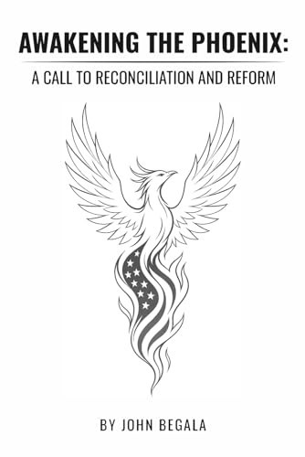 Awakening the Phoenix: A Call to Reconciliation and Reform (The Phoenix Essays)