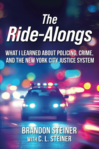 The Ride-Alongs What I Learned About Policing, Crime, and the New York City Justice System