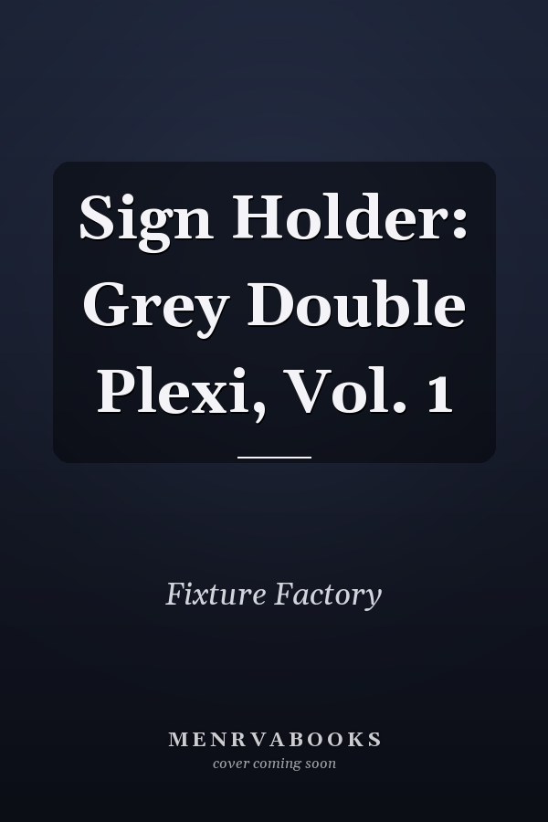Sign Holder: Grey Double Plexi, Vol. 1