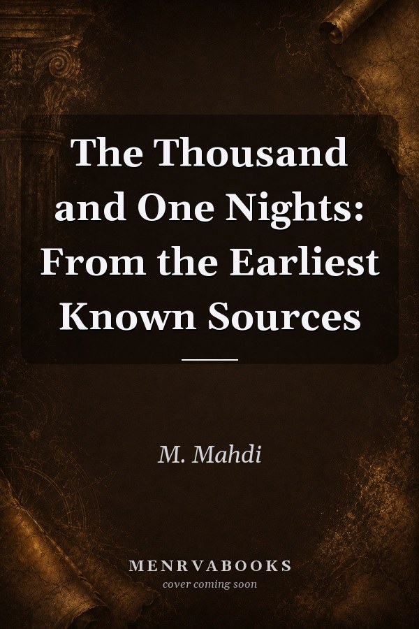 The Thousand and One Nights: From the Earliest Known Sources