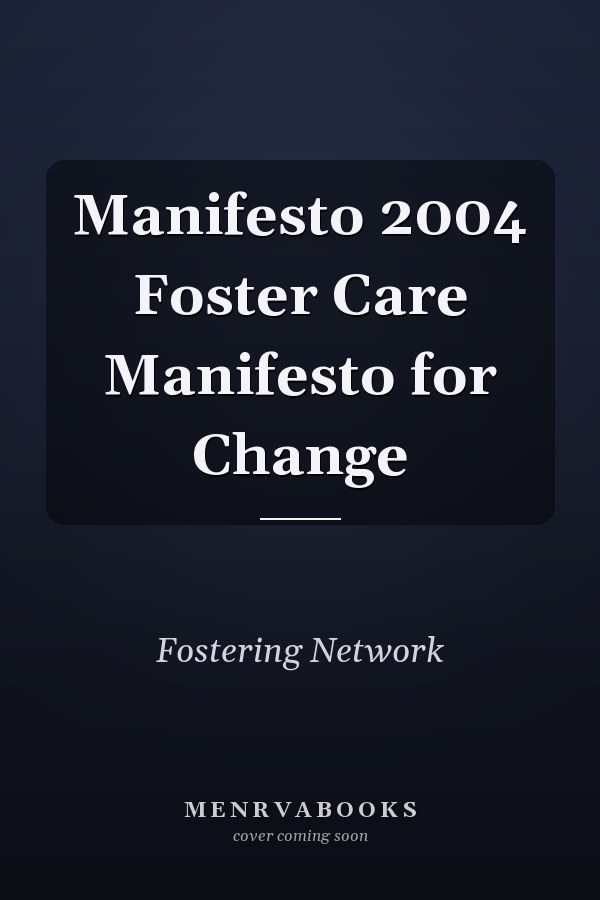Manifesto 2004 Foster Care Manifesto for Change