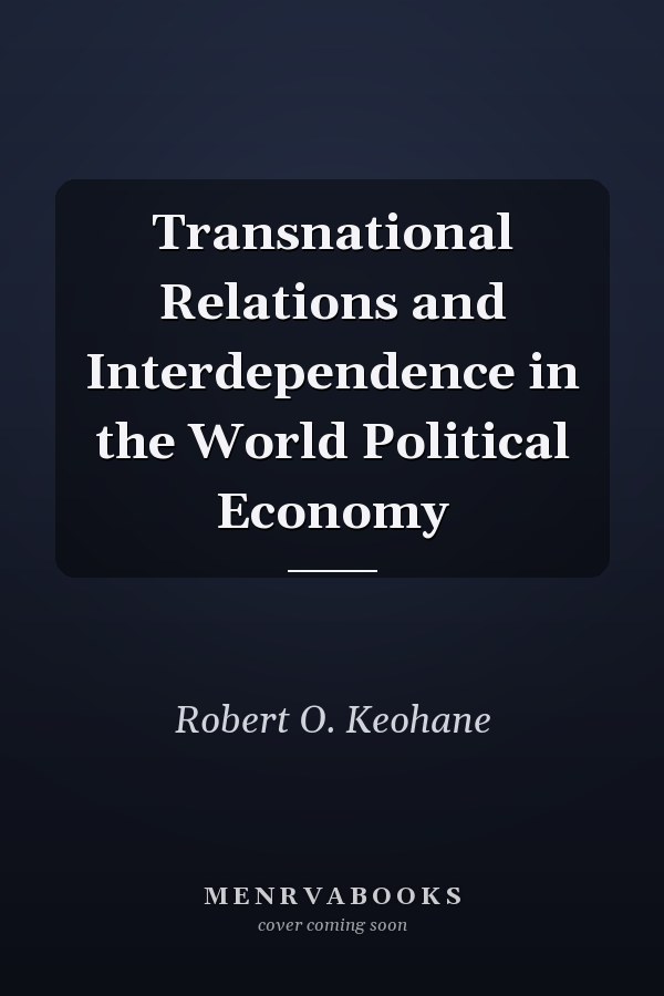 Transnational Relations and Interdependence in the World Political Economy