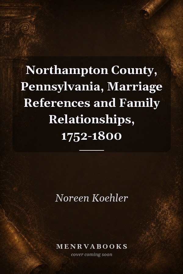 Northampton County, Pennsylvania, Marriage References and Family Relationships, 1752-1800