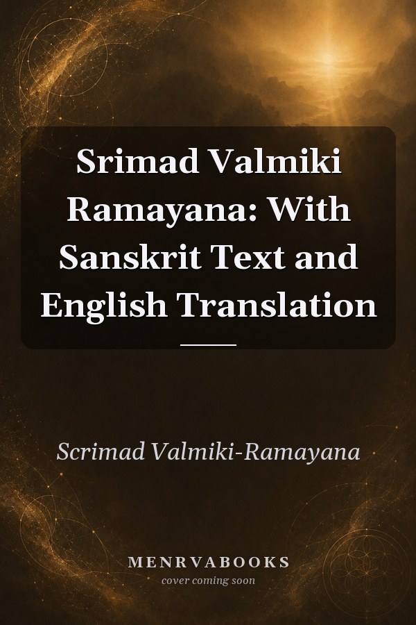 Srimad Valmiki Ramayana: With Sanskrit Text and English Translation