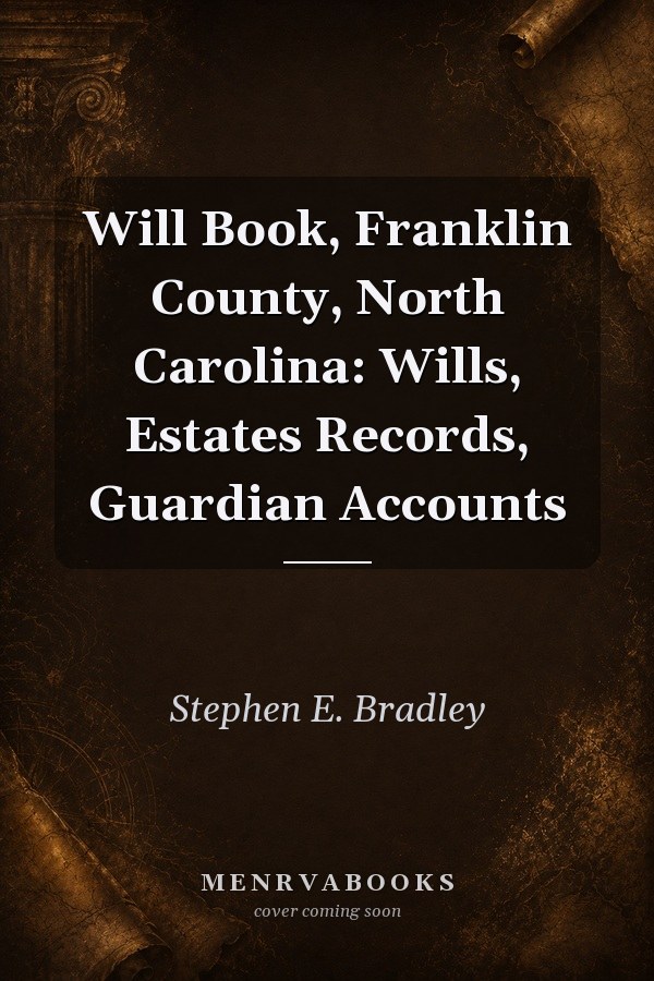 Will Book ... , Franklin County, North Carolina : Wills, Estates Records, Guardian Accounts