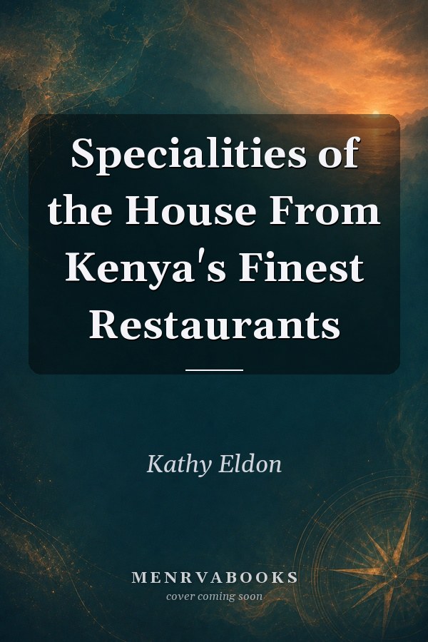 Specialities of the House From Kenya's Finest Restaurants