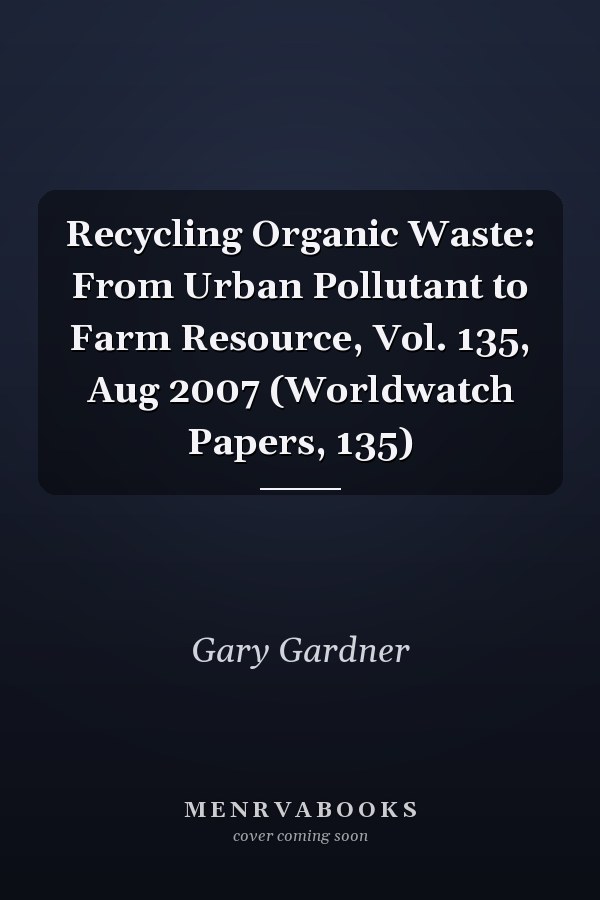 Recycling Organic Waste: From Urban Pollutant to Farm Resource