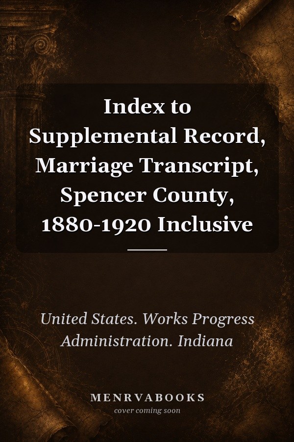 Index To Supplemental Record, Marriage Transcript, Spencer County, 1880-1920 Inclusive