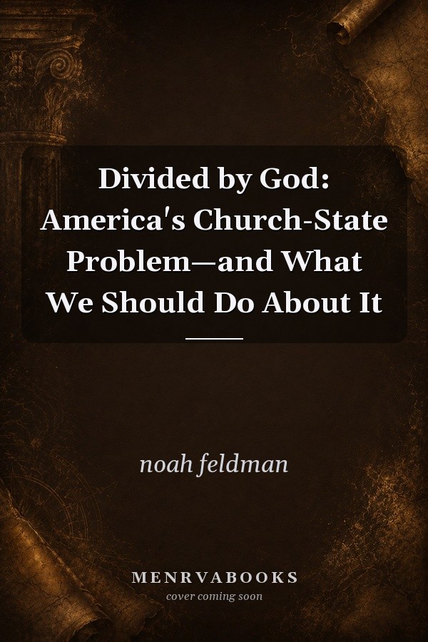 Divided by God: America's Church-State Problem—and What We Should Do About It