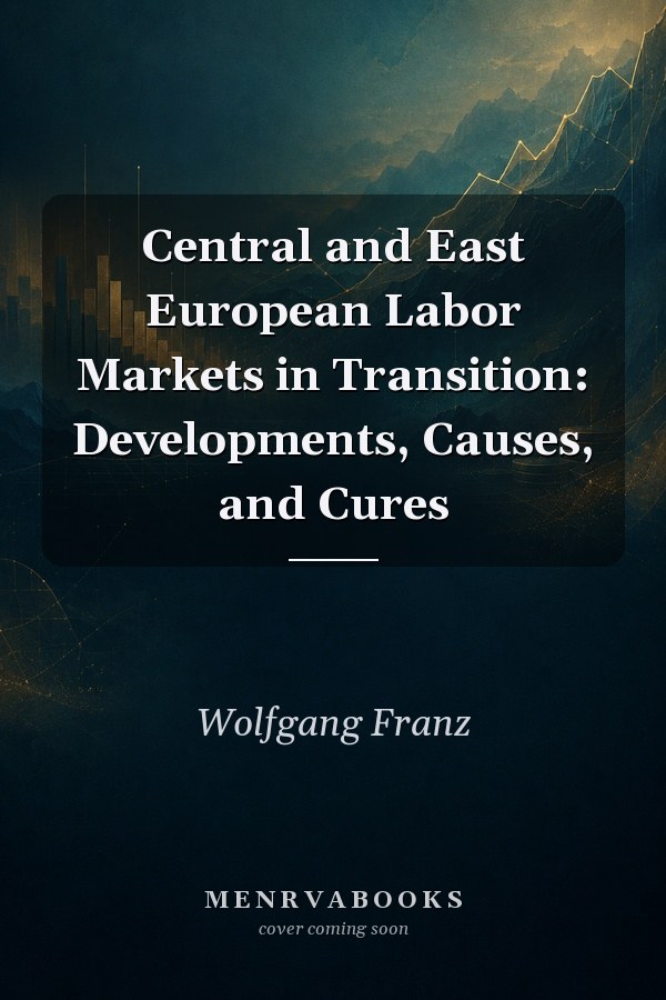 Central and East European Labor Markets in Transition: Developments, Causes, and Cures