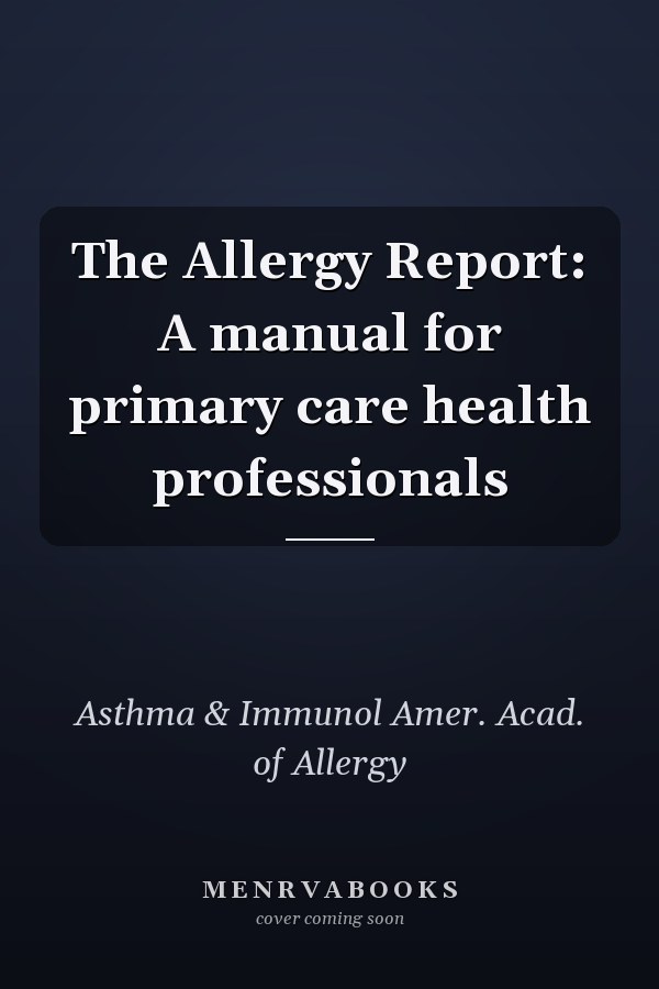 The Allergy Report: A Manual for Primary Care Health Professionals