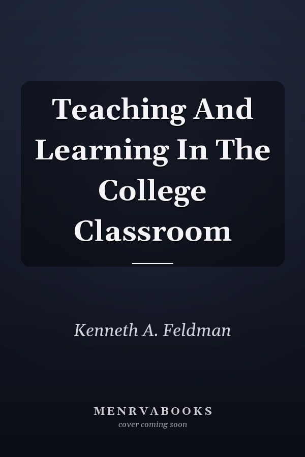 Teaching and Learning in the College Classroom