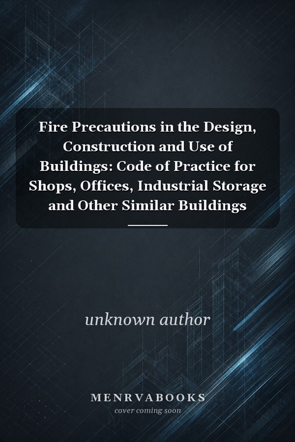 Fire Precautions in the Design, Construction and Use of Buildings: Code of Practice for Shops, Offices, Industrial Storage and Other Similar Buildings
