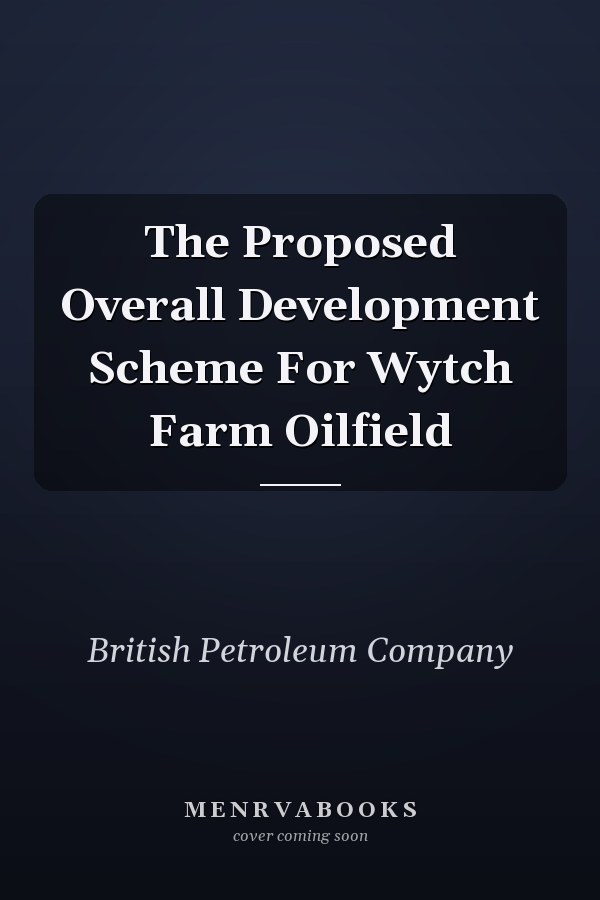 The Proposed Overall Development Scheme For Wytch Farm Oilfield