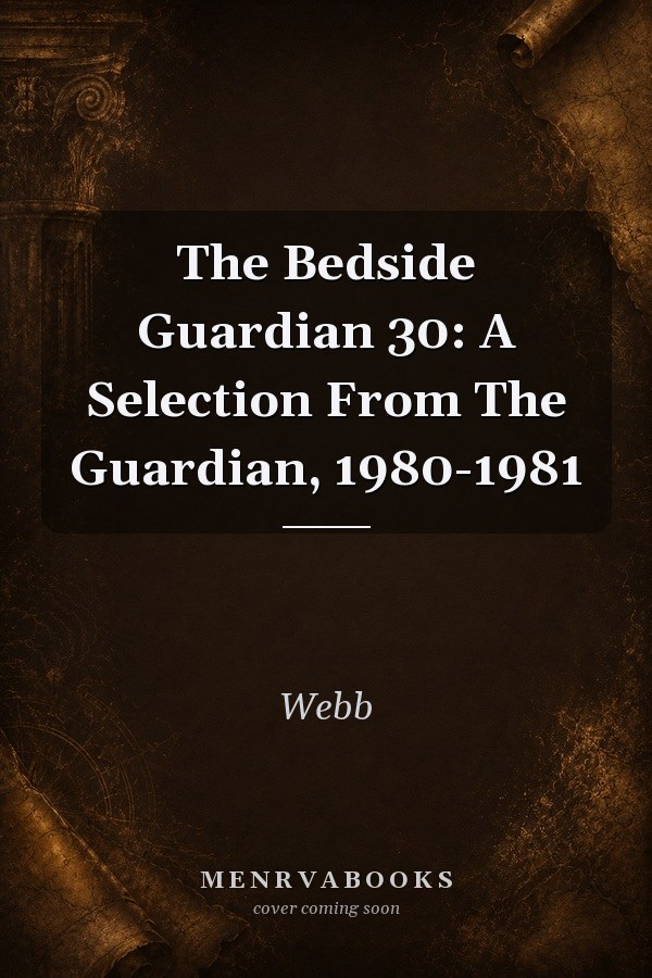 The Bedside 'guardian' 30: A Selection From The Guardian, 1980-1981.
