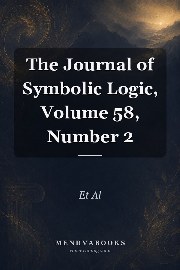 The Journal of Symbolic Logic, Volume 58, Number 2