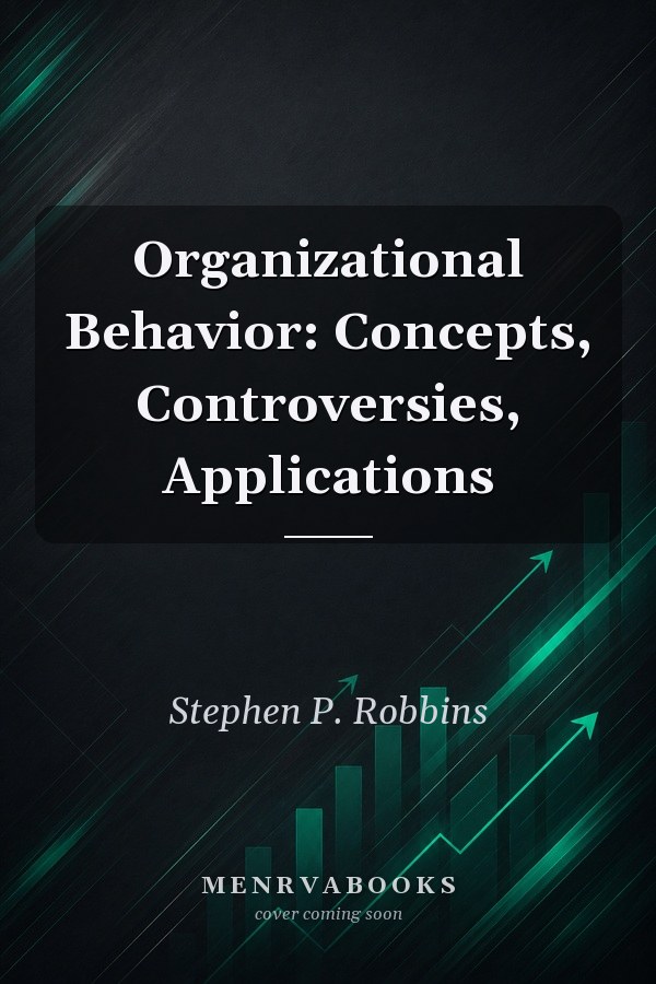 Organizational Behavior: Concepts, Controversies, Applications