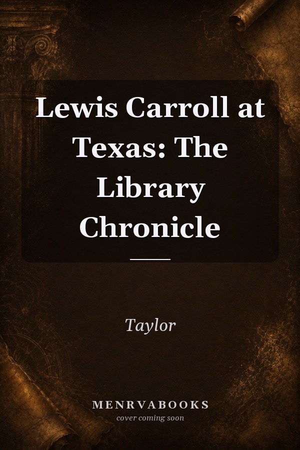 Lewis Carroll at Texas: The Library Chronicle