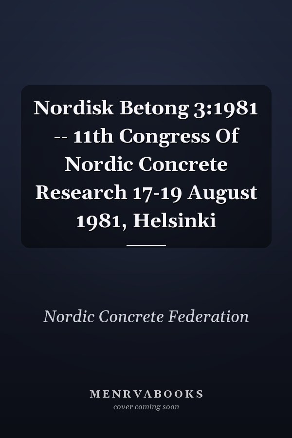 Nordisk Betong 3:1981: 11th Congress of Nordic Concrete Research