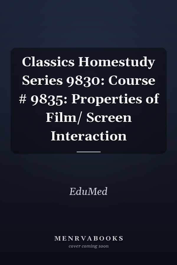 Classics Homestudy Series 9830: Course # 9835: Properties of Film/Screen Interaction