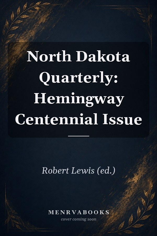 North Dakota Quarterly: Hemingway Centennial Issue