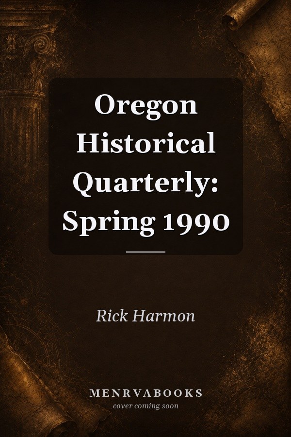 Oregon Historical Quarterly: Spring 1990