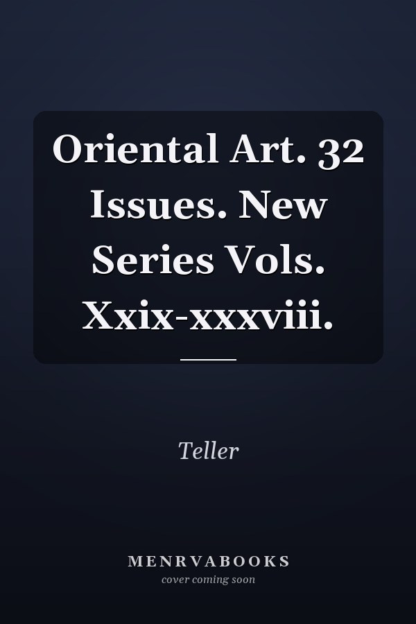 Oriental Art: New Series Vols. XXIX-XXXVIII
