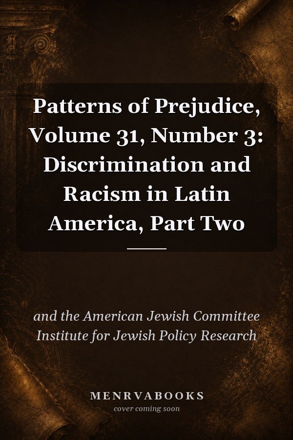 Patterns of Prejudice, Volume 31, Number 3: Discrimination and Racism in Latin America, Part Two