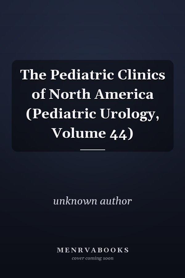 Pediatric Clinics of North America: Pediatric Urology