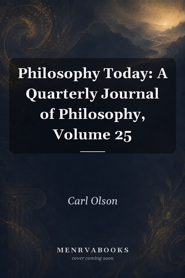 "Philosophy Today" A Quarterly Journal of Philosophy (including essays on Wittgenstein, Kant, Heidegger, Dogen, Ortega y Gasset, Nietzsche, Husserl, Semiotics, Zen) (Volume 25)