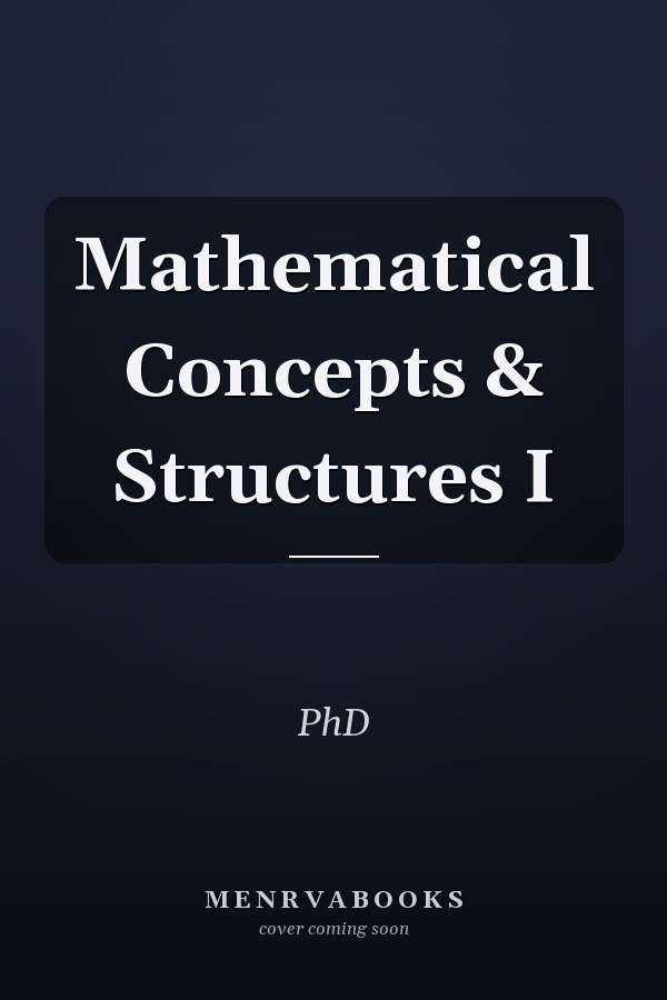 Mathematical Concepts & Structures I