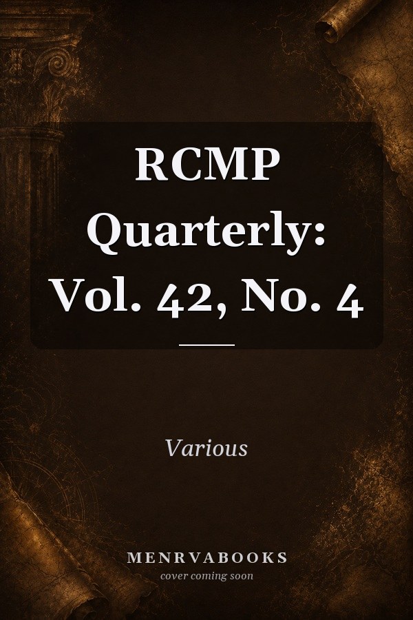 RCMP Quarterly: Vol. 42, No. 4