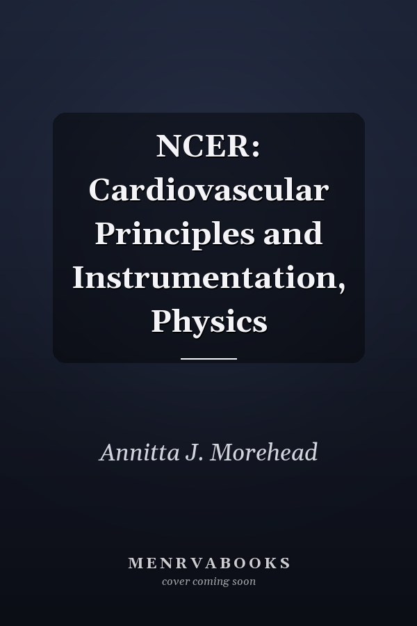 NCER: Cardiovascular Principles and Instrumentation, Physics