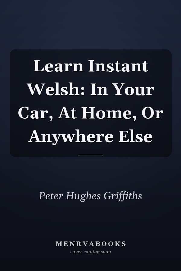 Learn Instant Welsh: In Your Car, At Home, Or Anywhere Else