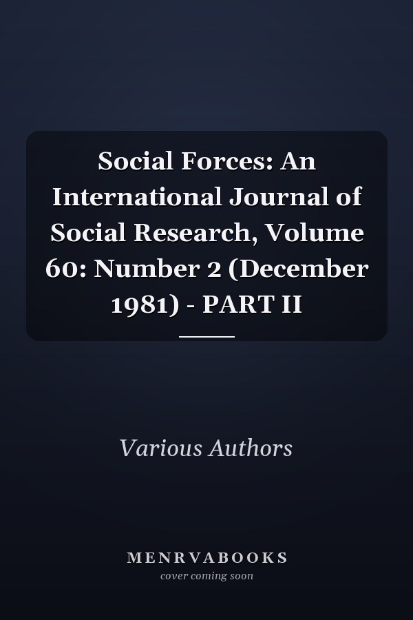 Social Forces: An International Journal of Social Research, Volume 60, Number 2