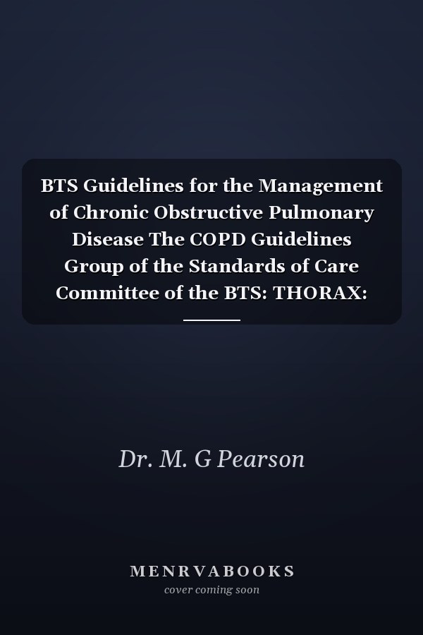 BTS Guidelines for the Management of Chronic Obstructive Pulmonary Disease The COPD Guidelines Group of the Standards of Care Committee of the BTS: THORAX: Journal of the British Thoracic Society December 1997
