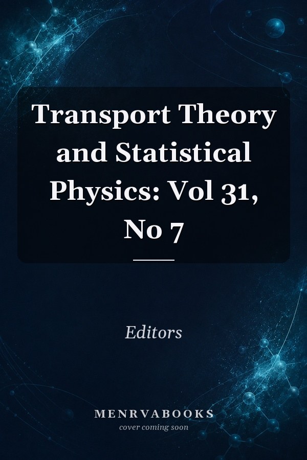 Transport Theory and Statistical Physics: Vol 31, No 7