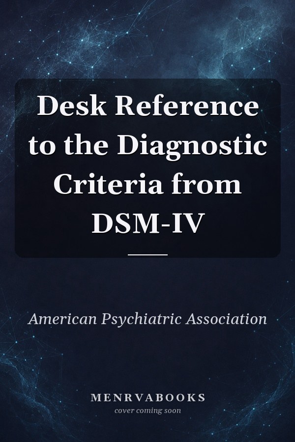 Desk Reference to the Diagnostic Criteria from DSM-IV