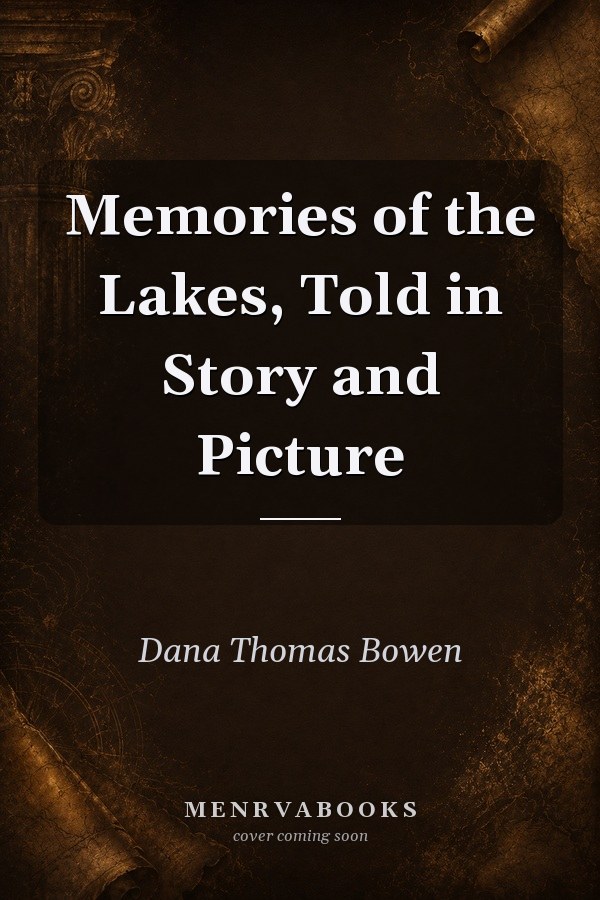 Memories of the Lakes, Told in Story and Picture