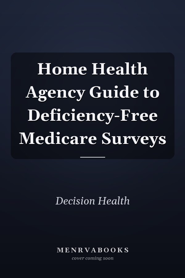 Home Health Agency Guide to Deficiency-Free Medicare Surveys