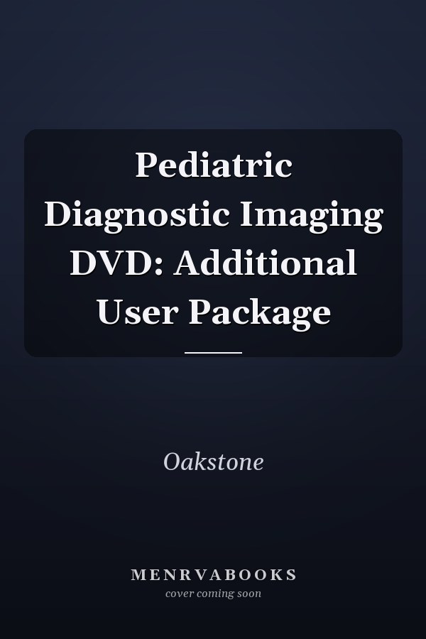 Pediatric Diagnostic Imaging DVD: Additional User Package