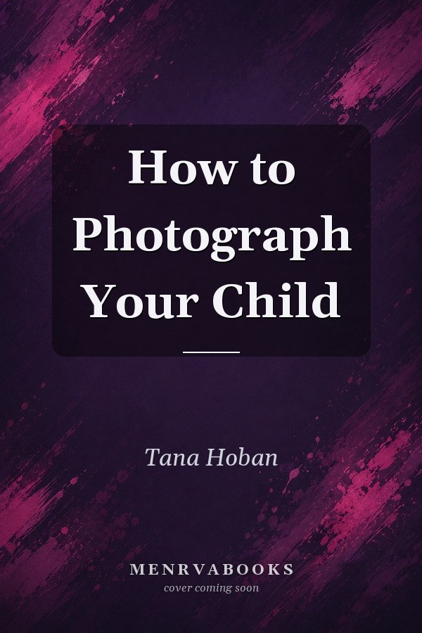 How To Photograph Your Child